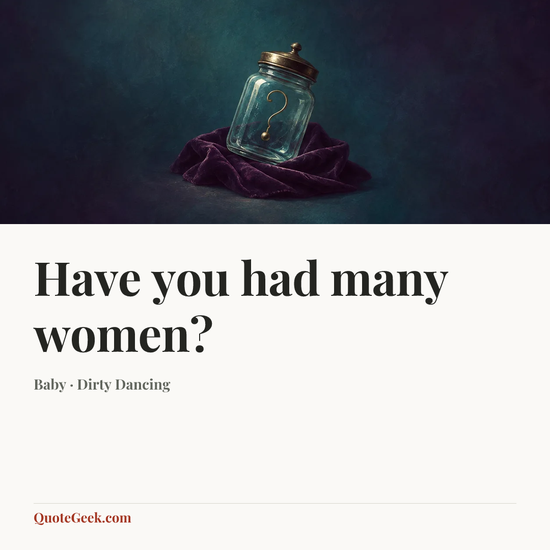 “Have you had many women?” — Baby · Dirty Dancing. Illustrated QuoteGeek card.