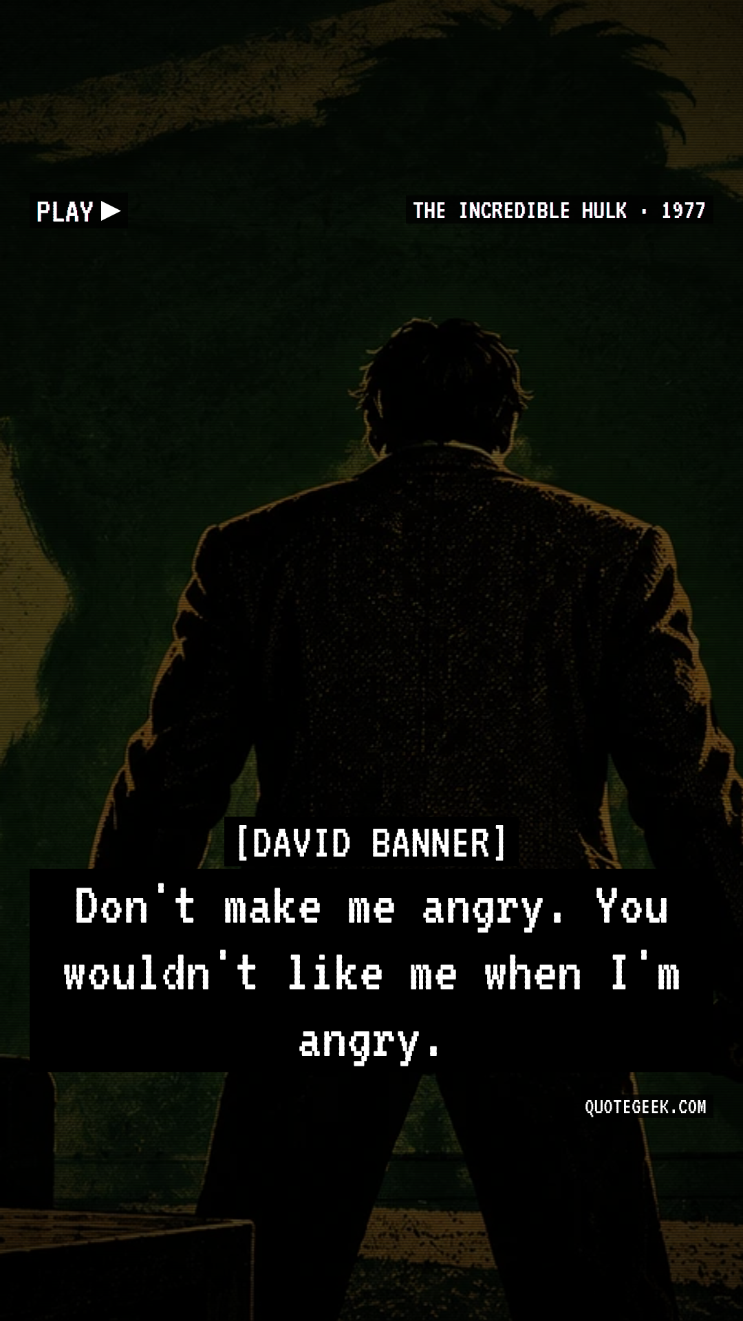 “Don't make me angry. You wouldn't like me when I'm angry.” — David Banner · The Incredible Hulk. Illustrated QuoteGeek card.