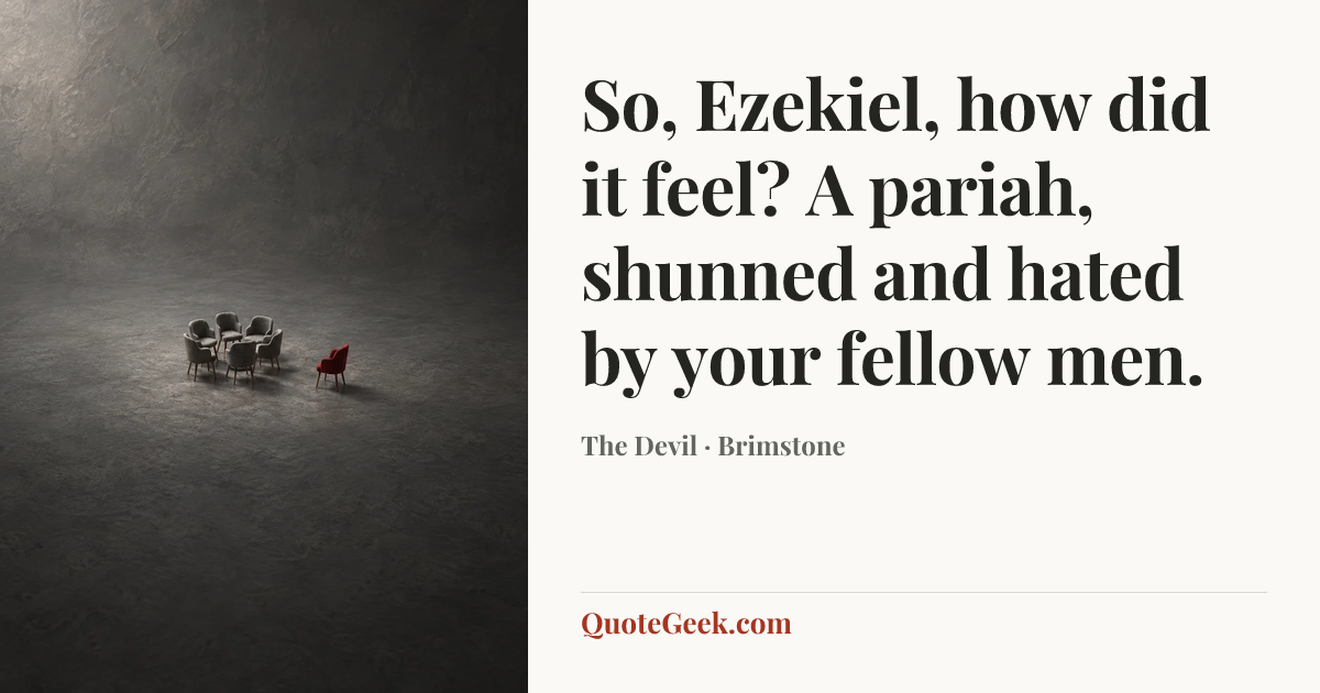 “So, Ezekiel, how did it feel? A pariah, shunned and hated by your fellow men.” — The Devil · Brimstone. Illustrated QuoteGeek card.