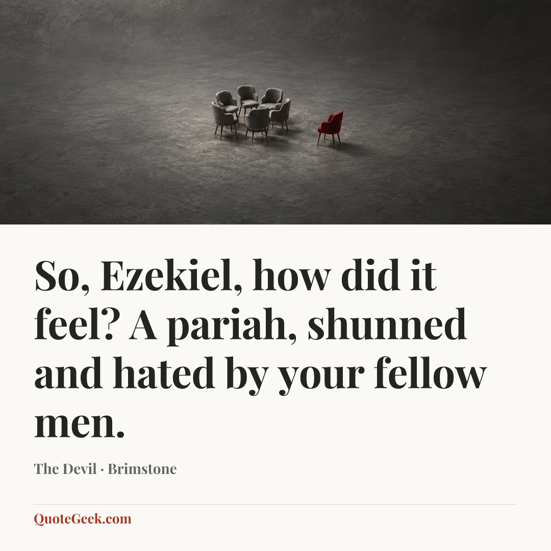 “So, Ezekiel, how did it feel? A pariah, shunned and hated by your fellow men.” — The Devil · Brimstone. Illustrated QuoteGeek card.