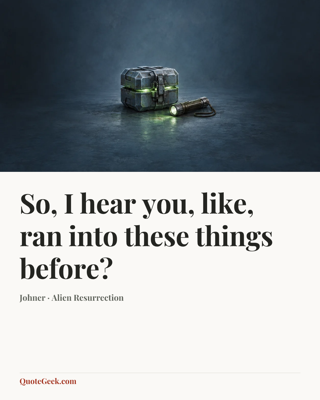 “So, I hear you, like, ran into these things before?” — Johner · Alien Resurrection. Illustrated QuoteGeek card.
