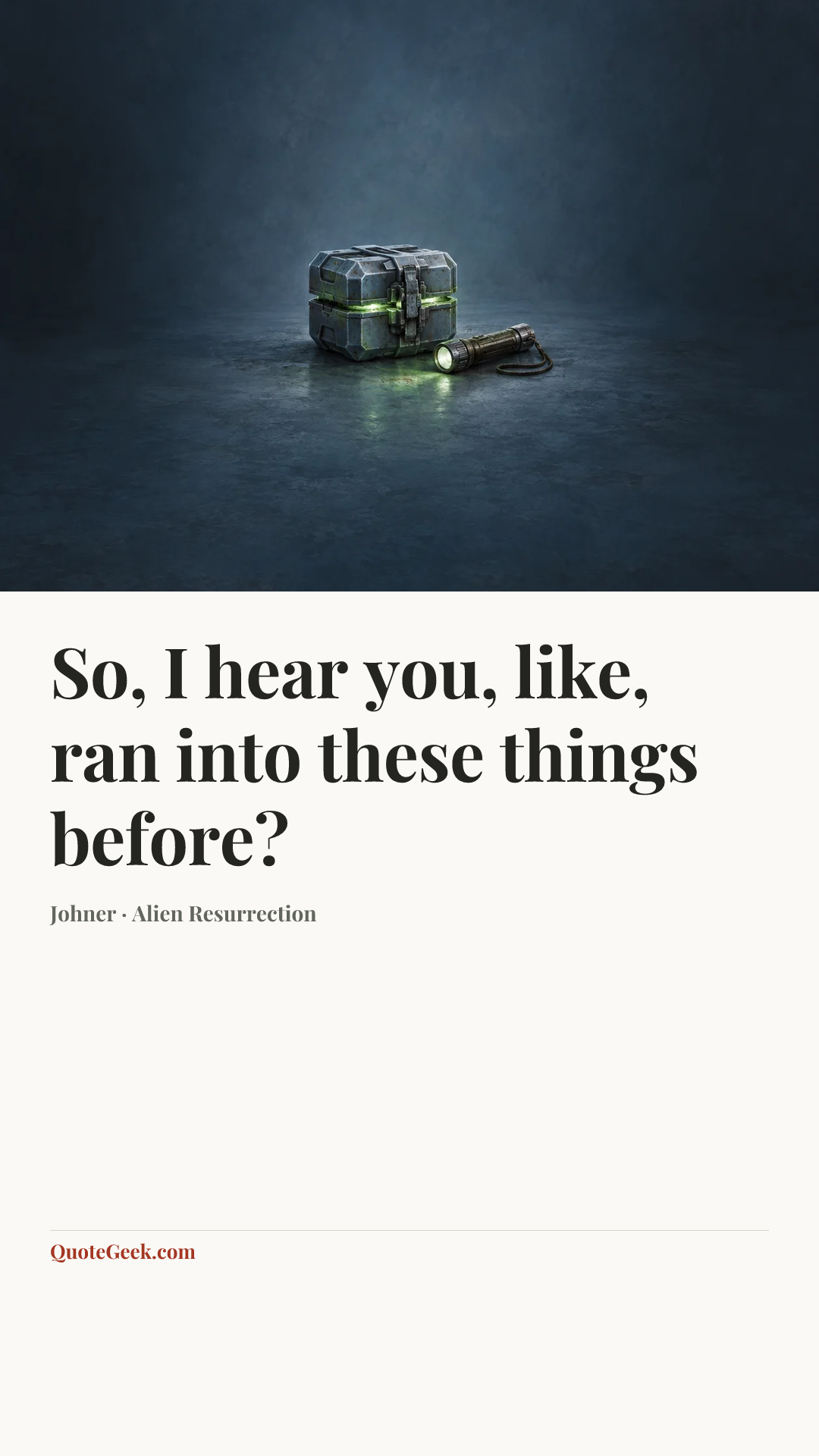 “So, I hear you, like, ran into these things before?” — Johner · Alien Resurrection. Illustrated QuoteGeek card.