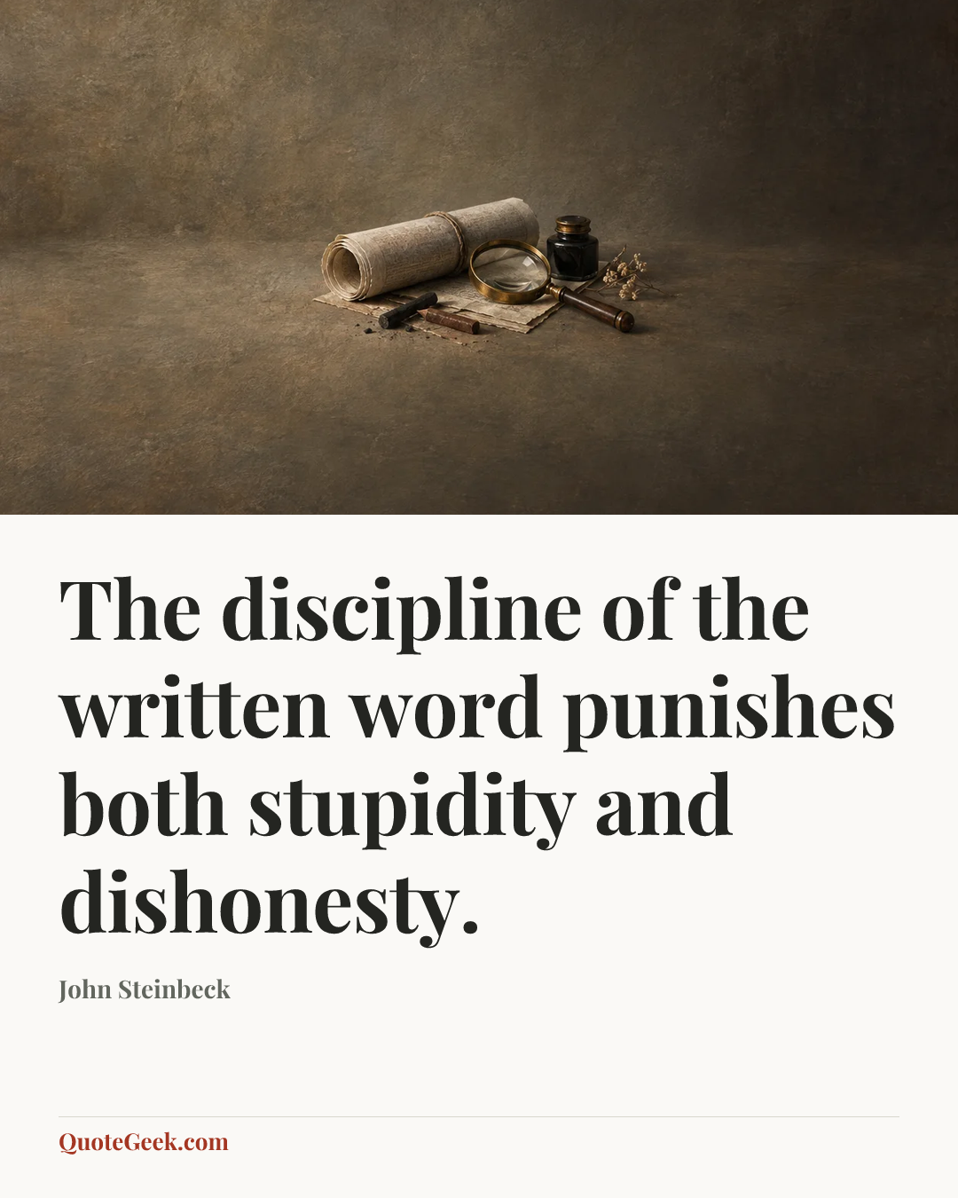 “The discipline of the written word punishes both stupidity and dishonesty.” — John Steinbeck. Illustrated QuoteGeek card.