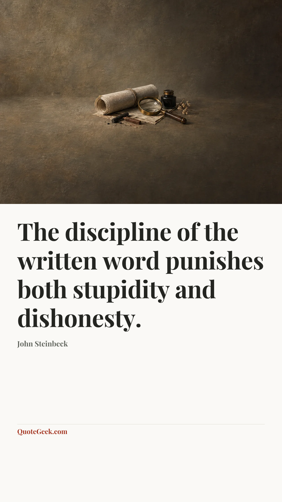 “The discipline of the written word punishes both stupidity and dishonesty.” — John Steinbeck. Illustrated QuoteGeek card.