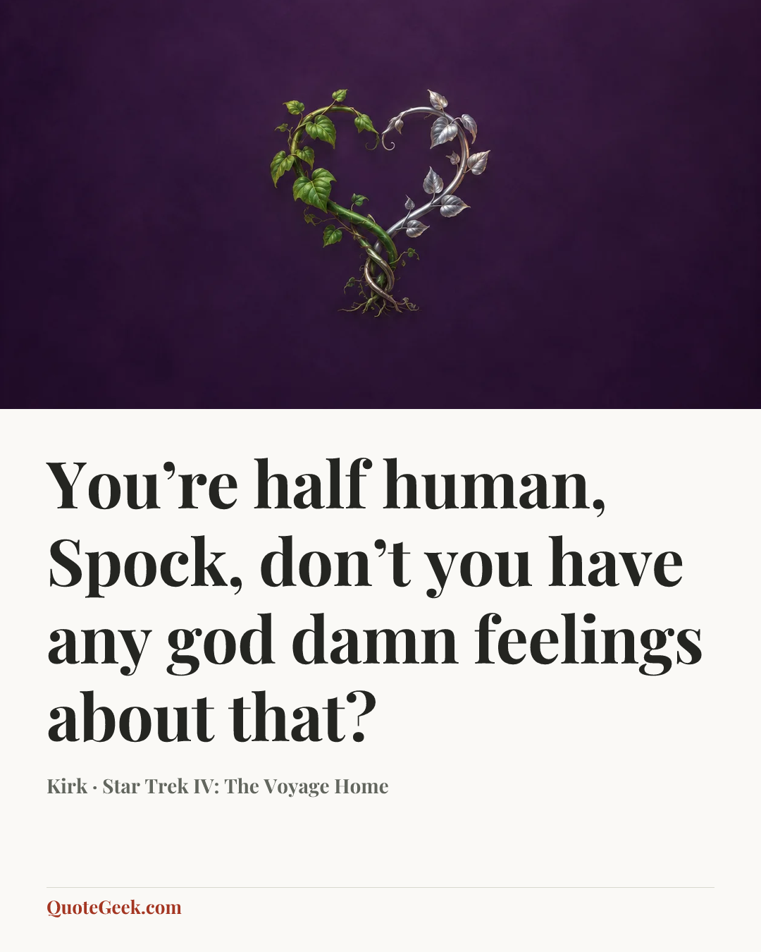 “You’re half human, Spock, don’t you have any god damn feelings about that?” — Kirk · Star Trek IV: The Voyage Home. Illustrated QuoteGeek card.