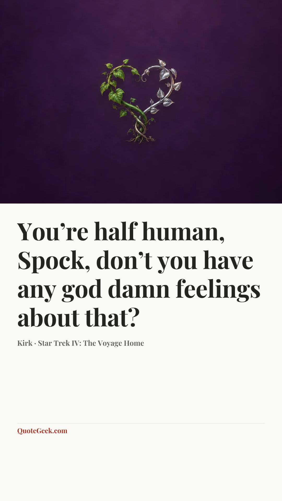 “You’re half human, Spock, don’t you have any god damn feelings about that?” — Kirk · Star Trek IV: The Voyage Home. Illustrated QuoteGeek card.
