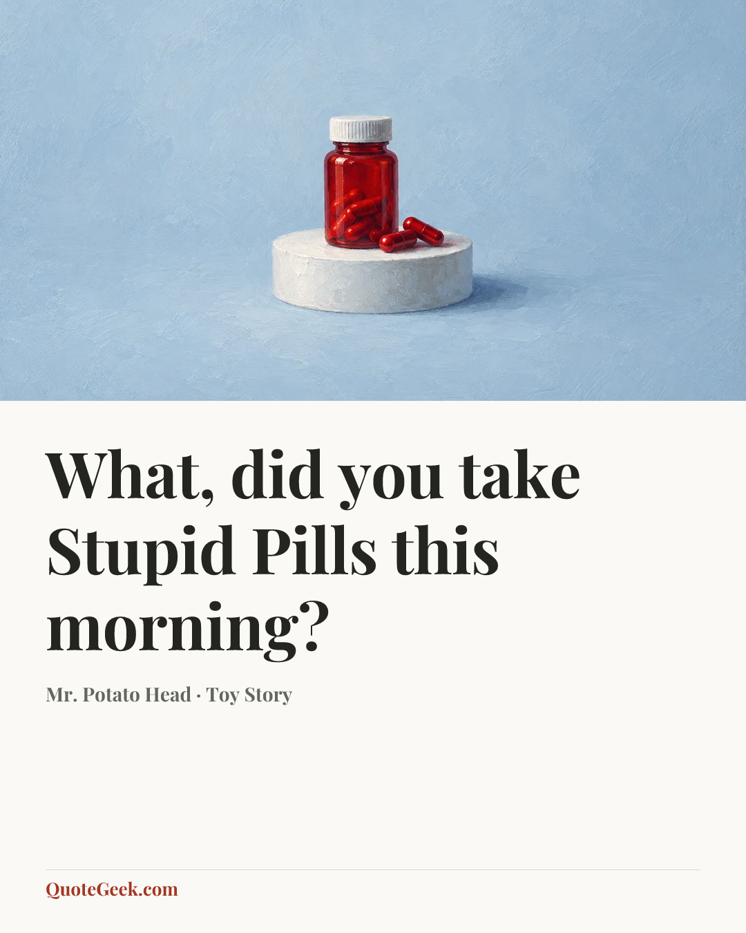 “What, did you take Stupid Pills this morning?” — Mr. Potato Head · Toy Story. Illustrated QuoteGeek card.