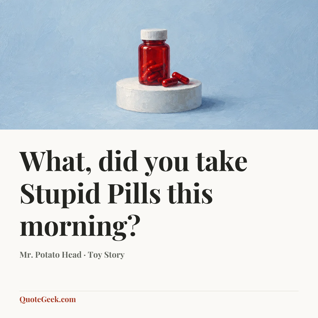 “What, did you take Stupid Pills this morning?” — Mr. Potato Head · Toy Story. Illustrated QuoteGeek card.