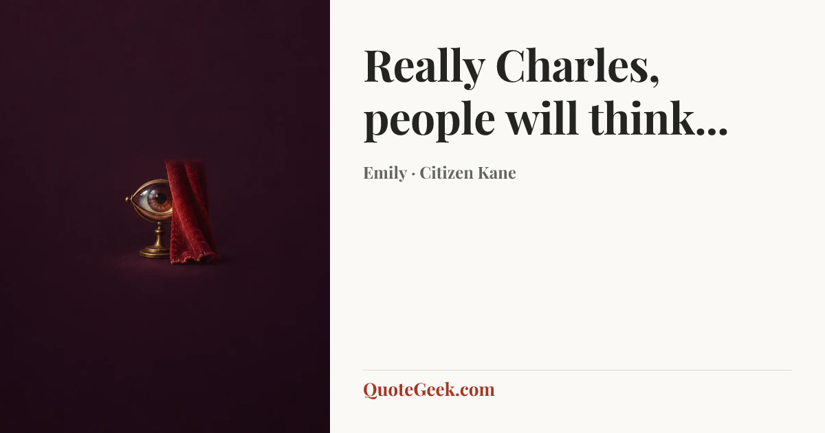 “Really Charles, people will think...” — Emily · Citizen Kane. Illustrated QuoteGeek card.