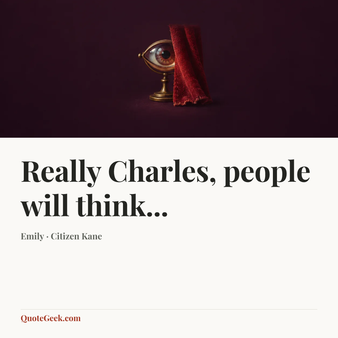“Really Charles, people will think...” — Emily · Citizen Kane. Illustrated QuoteGeek card.