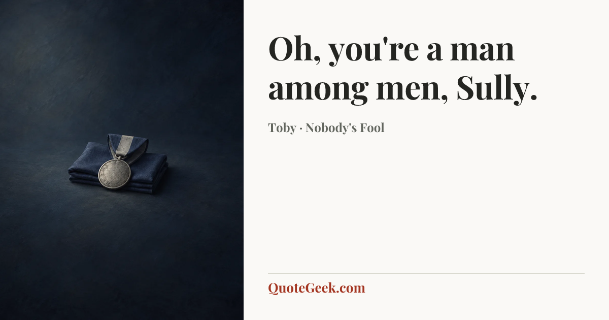 “Oh, you're a man among men, Sully.” — Toby · Nobody's Fool. Illustrated QuoteGeek card.