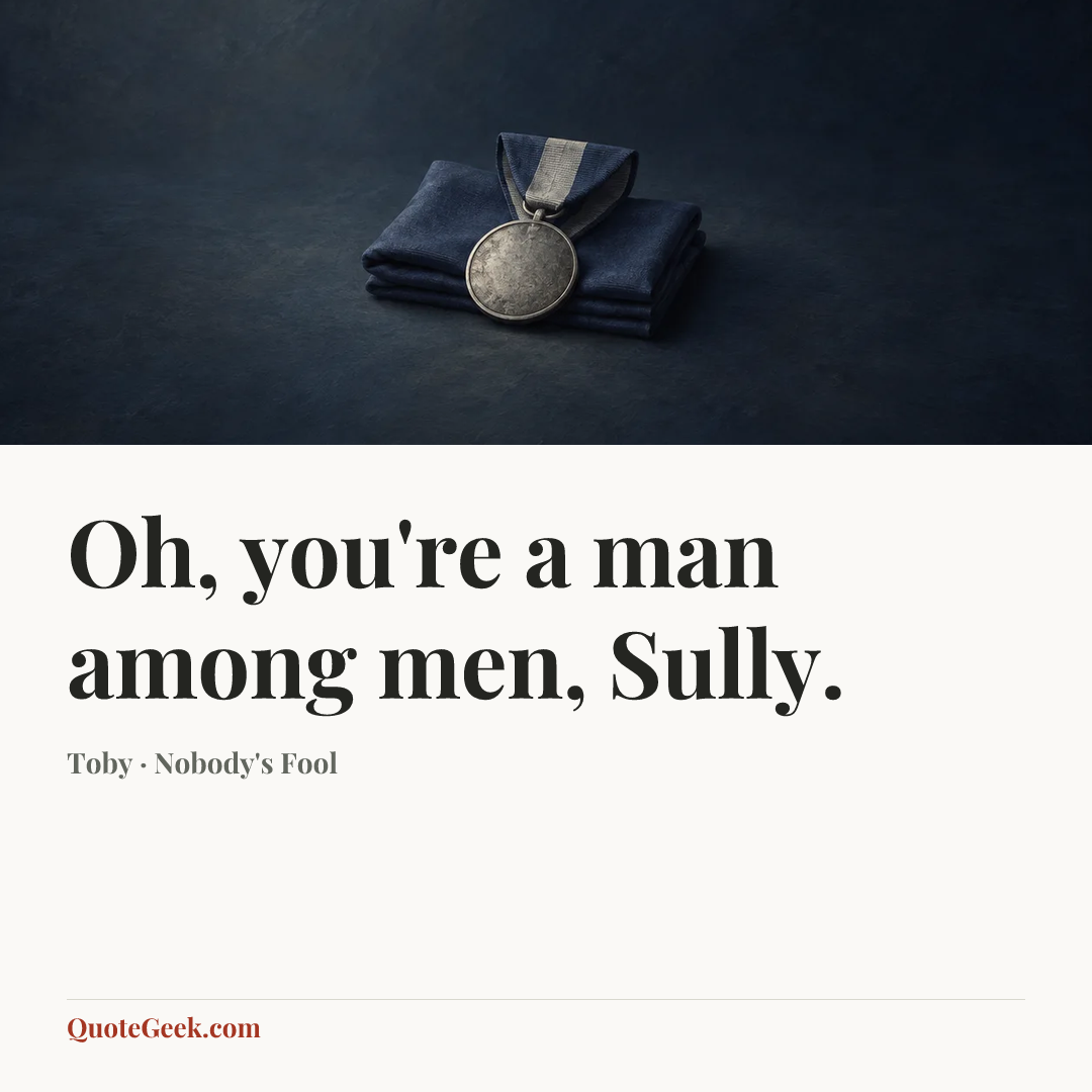 “Oh, you're a man among men, Sully.” — Toby · Nobody's Fool. Illustrated QuoteGeek card.