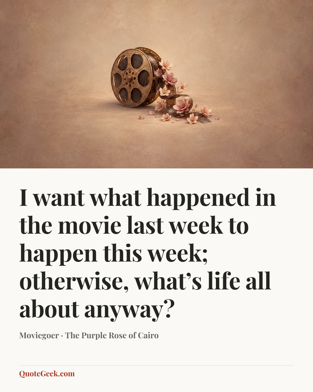 “I want what happened in the movie last week to happen this week; otherwise, what’s life all about anyway?” — Moviegoer · The Purple Rose of Cairo. Illustrated QuoteGeek card.
