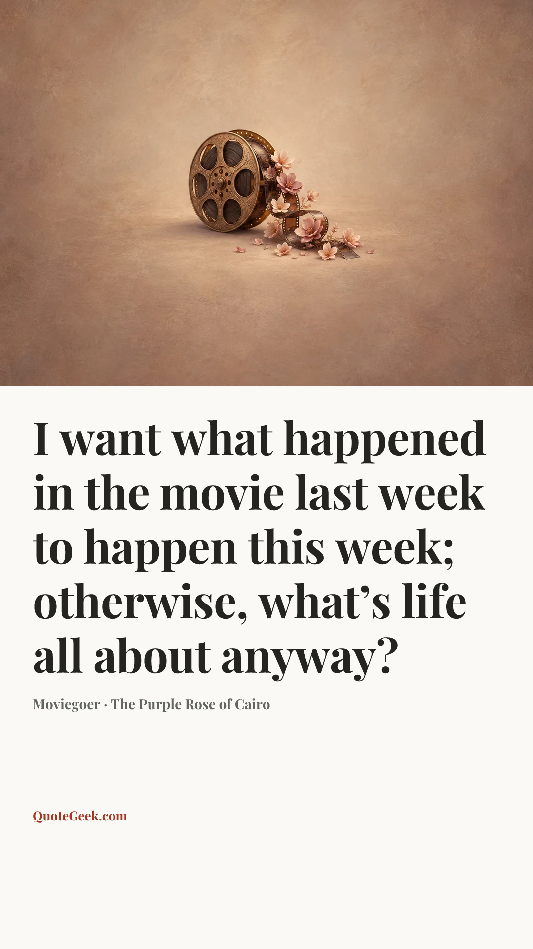 “I want what happened in the movie last week to happen this week; otherwise, what’s life all about anyway?” — Moviegoer · The Purple Rose of Cairo. Illustrated QuoteGeek card.