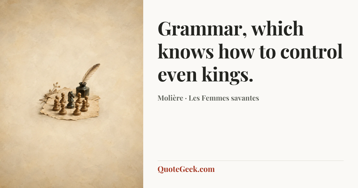 “Grammar, which knows how to control even kings.” — Molière · Les Femmes savantes. Illustrated QuoteGeek card.