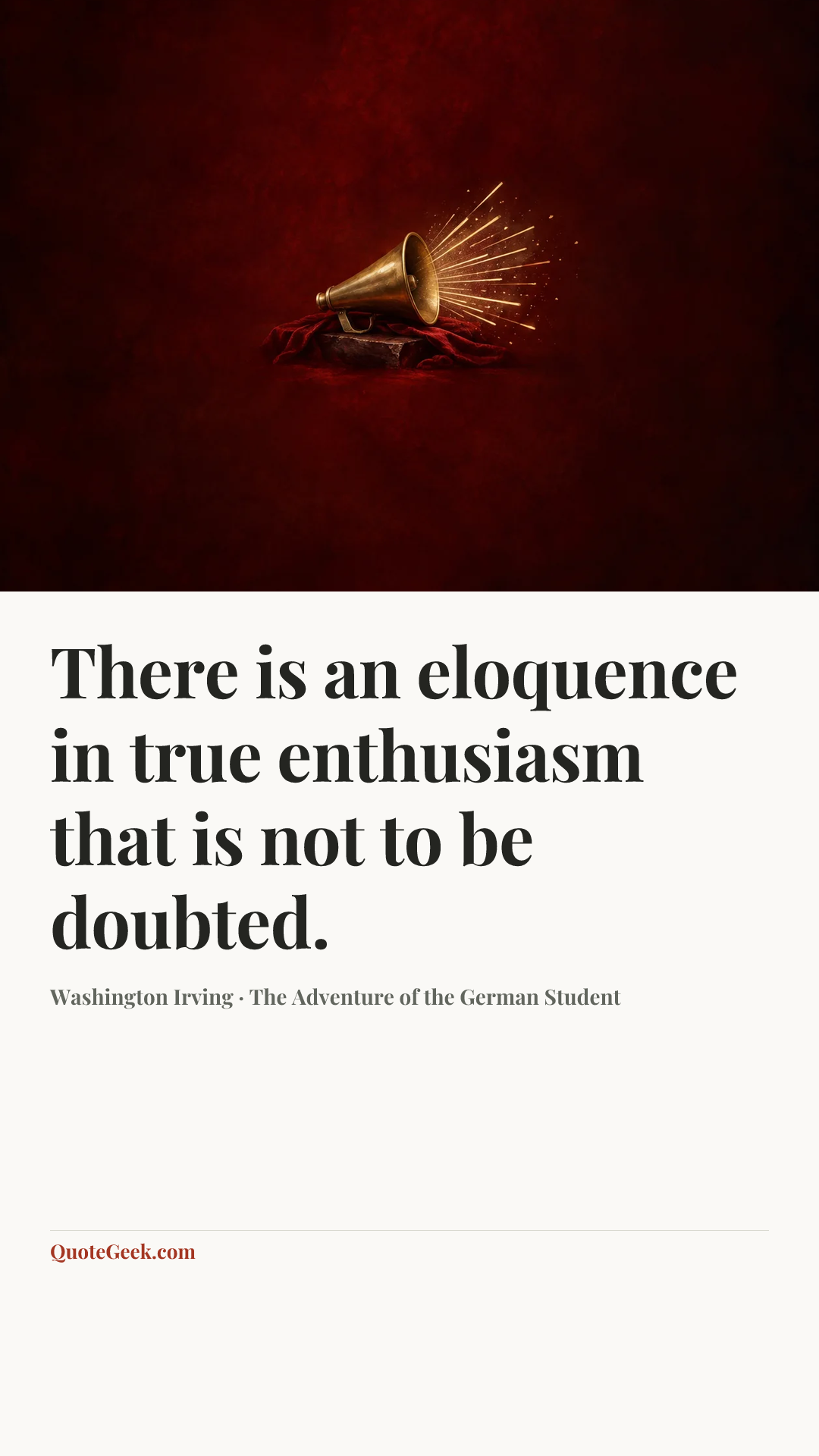 “There is an eloquence in true enthusiasm that is not to be doubted.” — Washington Irving · The Adventure of the German Student. Illustrated QuoteGeek card.