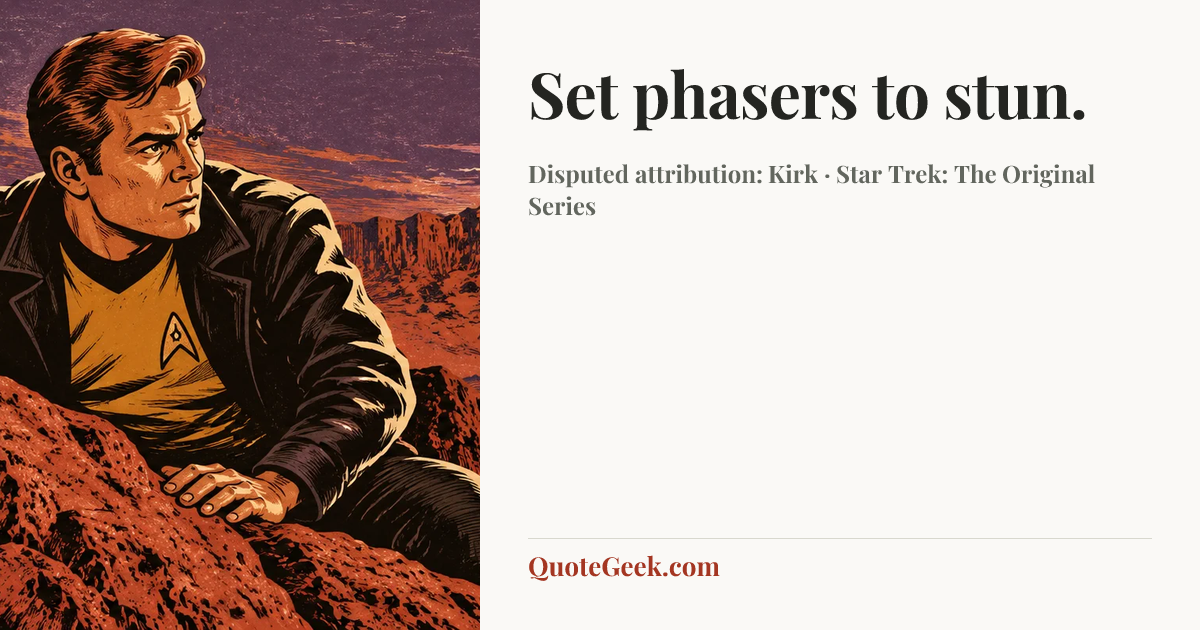 “Set phasers to stun.” — Disputed attribution: Kirk · Star Trek: The Original Series. Illustrated QuoteGeek card.