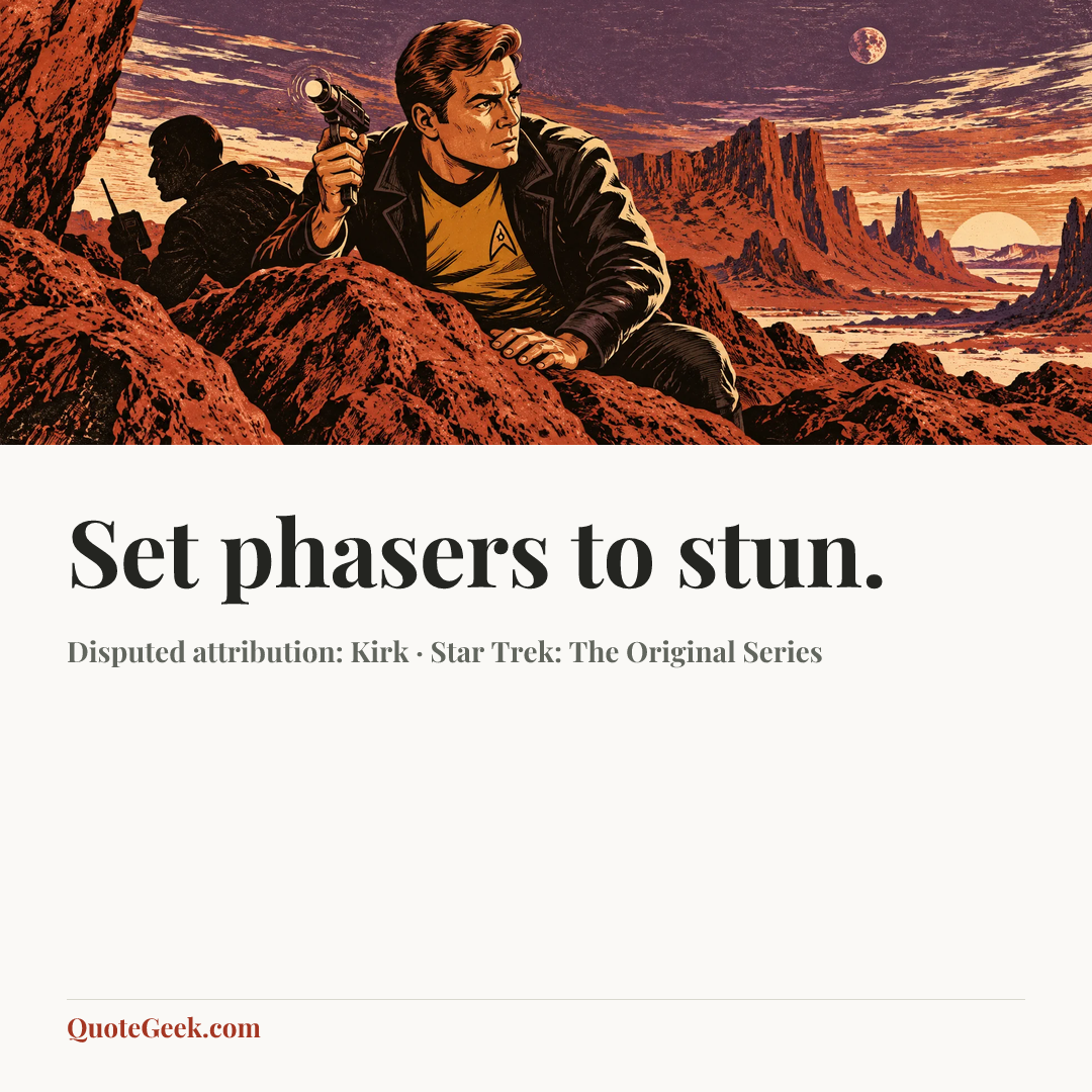 “Set phasers to stun.” — Disputed attribution: Kirk · Star Trek: The Original Series. Illustrated QuoteGeek card.