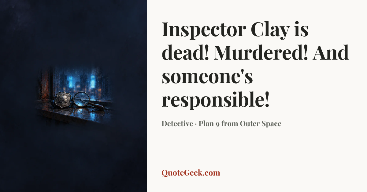 “Inspector Clay is dead! Murdered! And someone's responsible!” — Detective · Plan 9 from Outer Space. Illustrated QuoteGeek card.