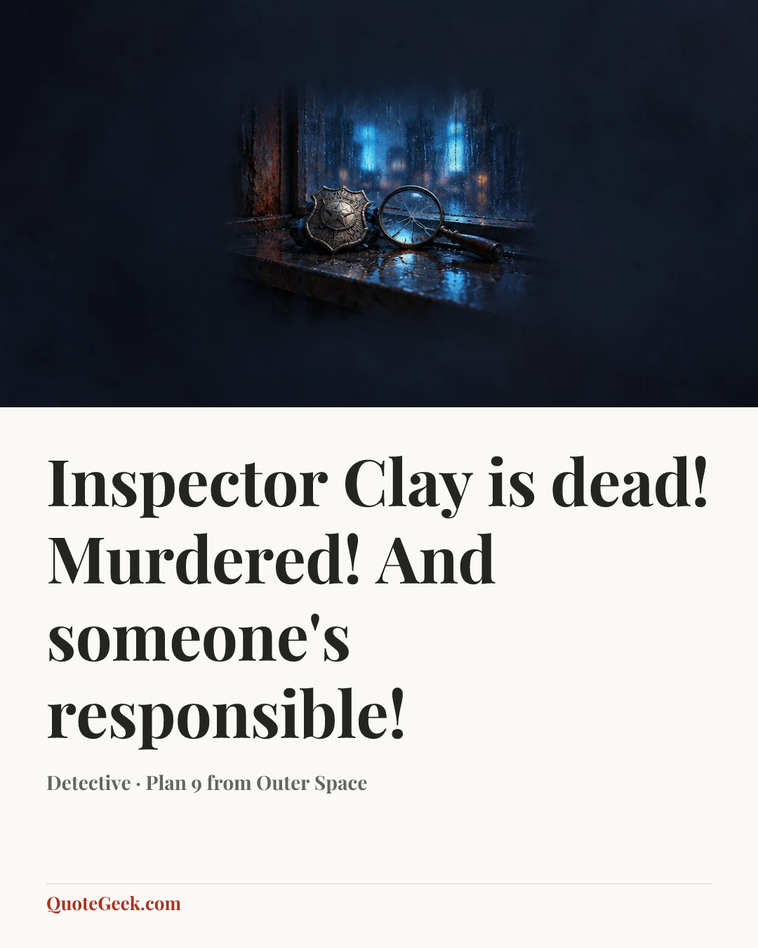 “Inspector Clay is dead! Murdered! And someone's responsible!” — Detective · Plan 9 from Outer Space. Illustrated QuoteGeek card.