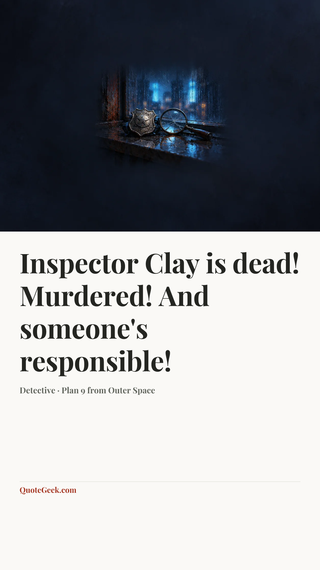 “Inspector Clay is dead! Murdered! And someone's responsible!” — Detective · Plan 9 from Outer Space. Illustrated QuoteGeek card.