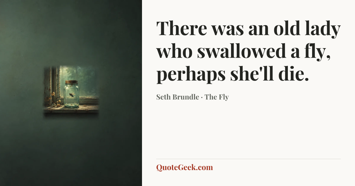 “There was an old lady who swallowed a fly, perhaps she'll die.” — Seth Brundle · The Fly. Illustrated QuoteGeek card.