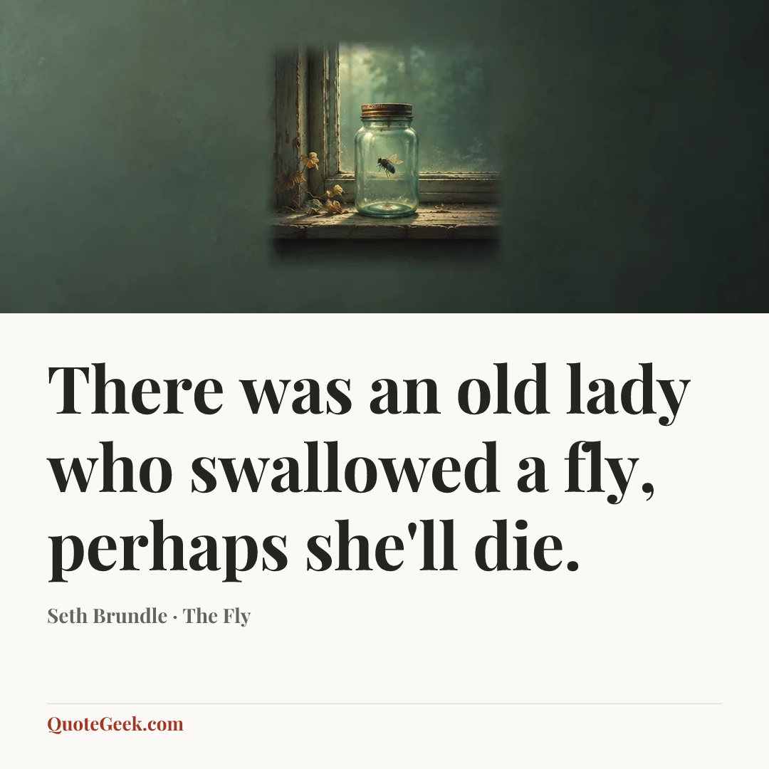 “There was an old lady who swallowed a fly, perhaps she'll die.” — Seth Brundle · The Fly. Illustrated QuoteGeek card.