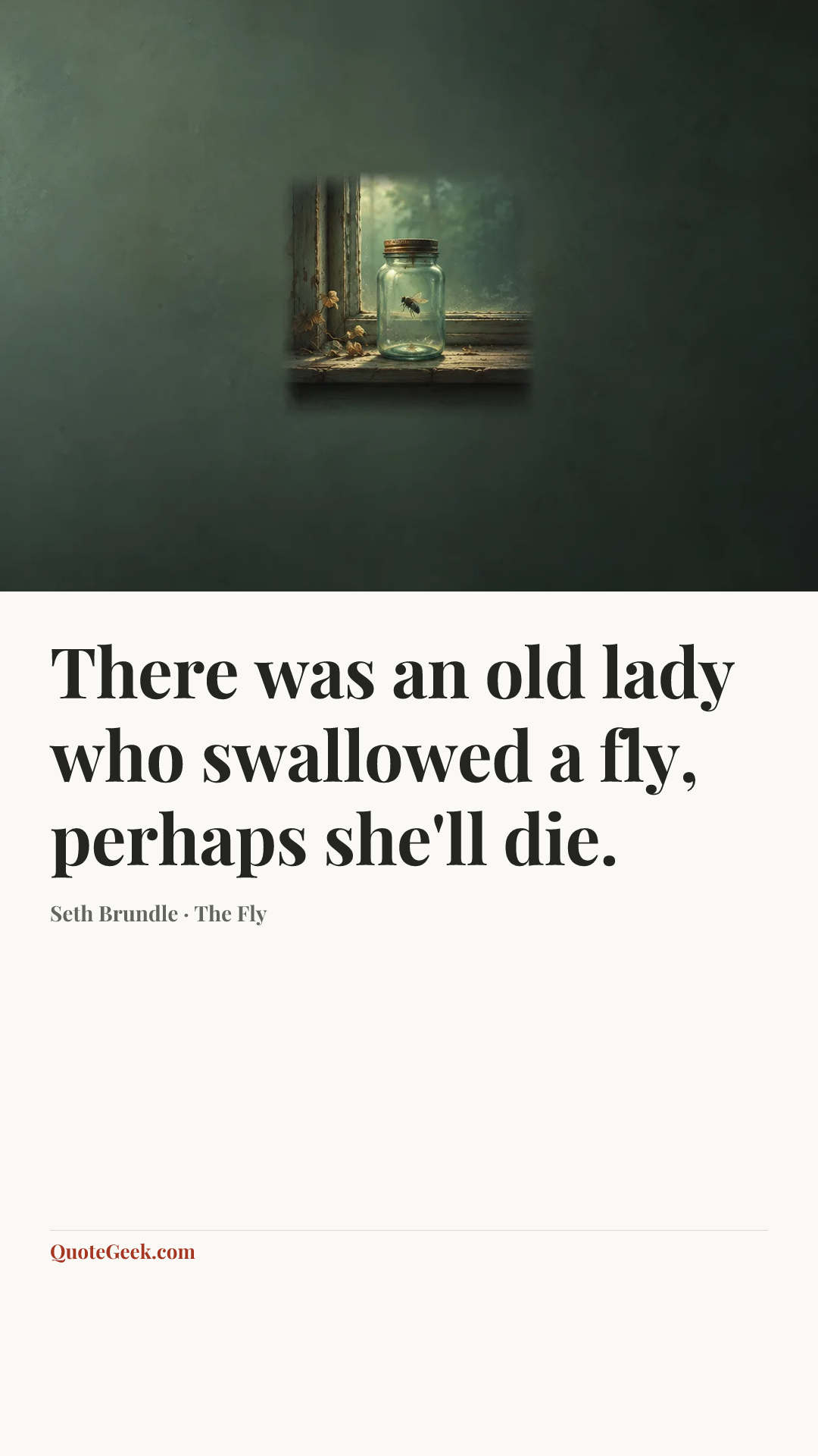 “There was an old lady who swallowed a fly, perhaps she'll die.” — Seth Brundle · The Fly. Illustrated QuoteGeek card.