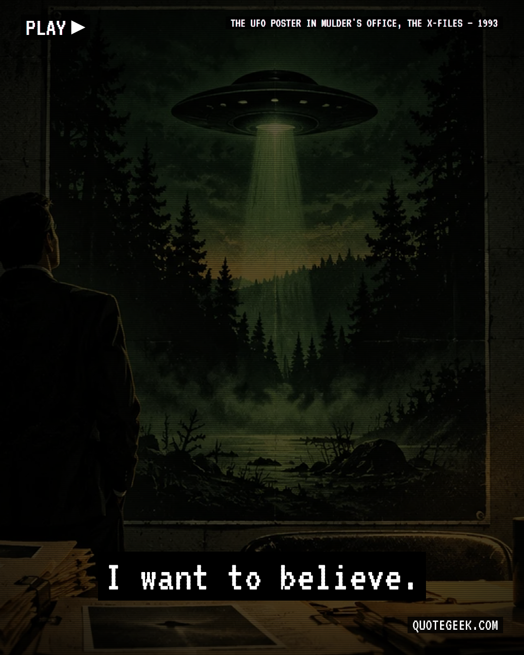 “I want to believe.” — The UFO poster in Mulder's office, The X-Files · The X-Files. Illustrated QuoteGeek card.
