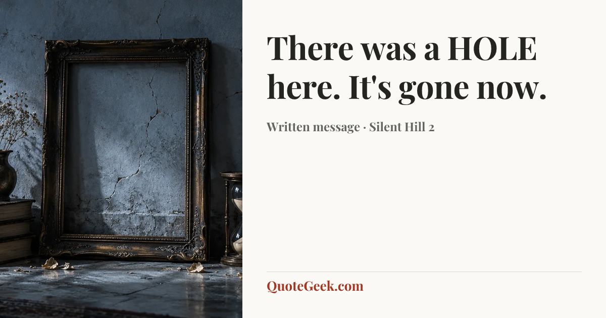 “There was a HOLE here. It's gone now.” — Written message · Silent Hill 2. Illustrated QuoteGeek card.