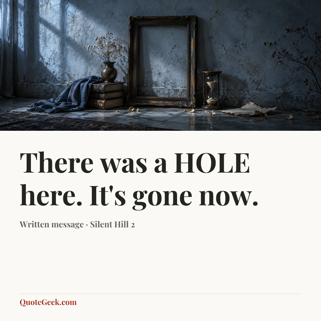 “There was a HOLE here. It's gone now.” — Written message · Silent Hill 2. Illustrated QuoteGeek card.