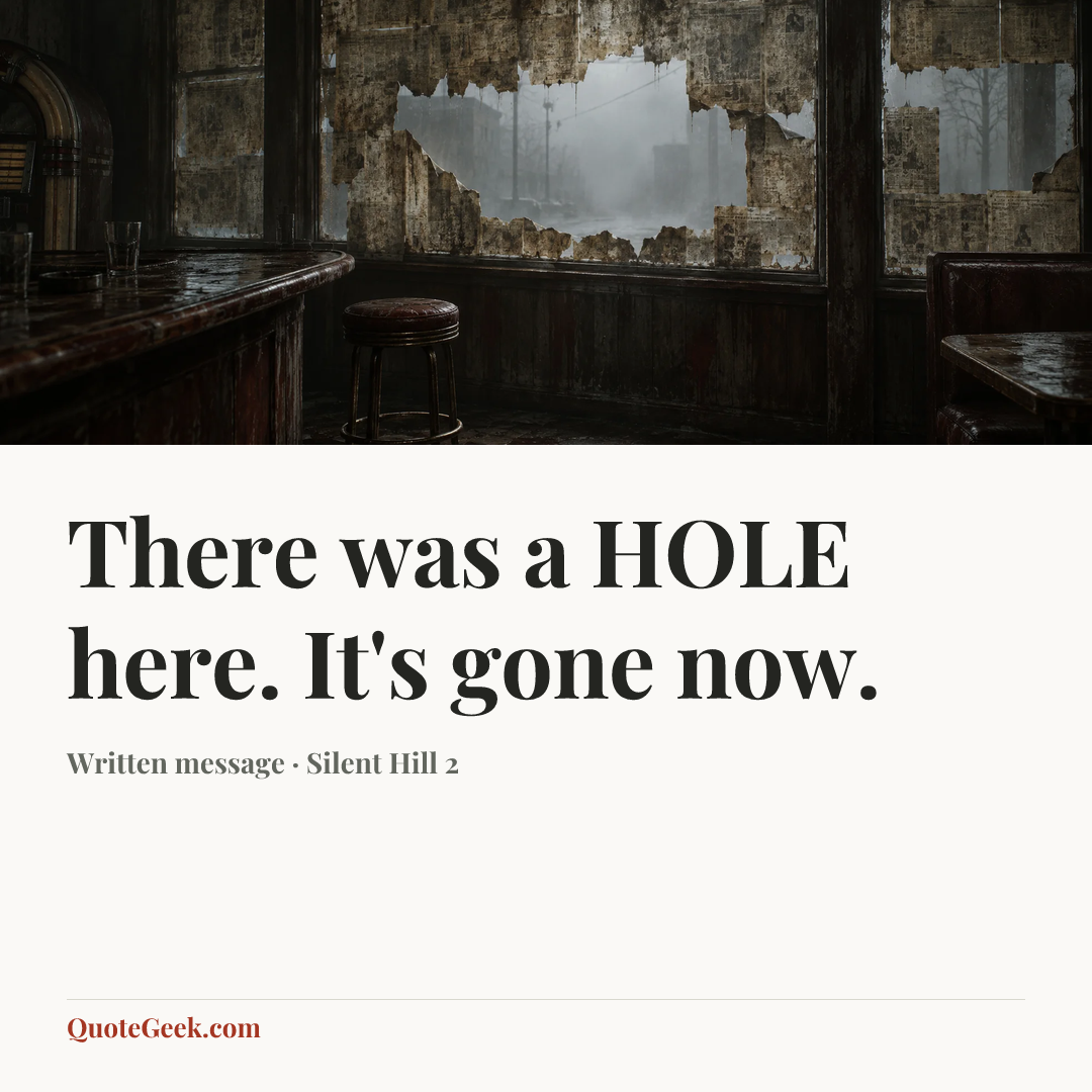 “There was a HOLE here. It's gone now.” — Written message · Silent Hill 2. Illustrated QuoteGeek card.