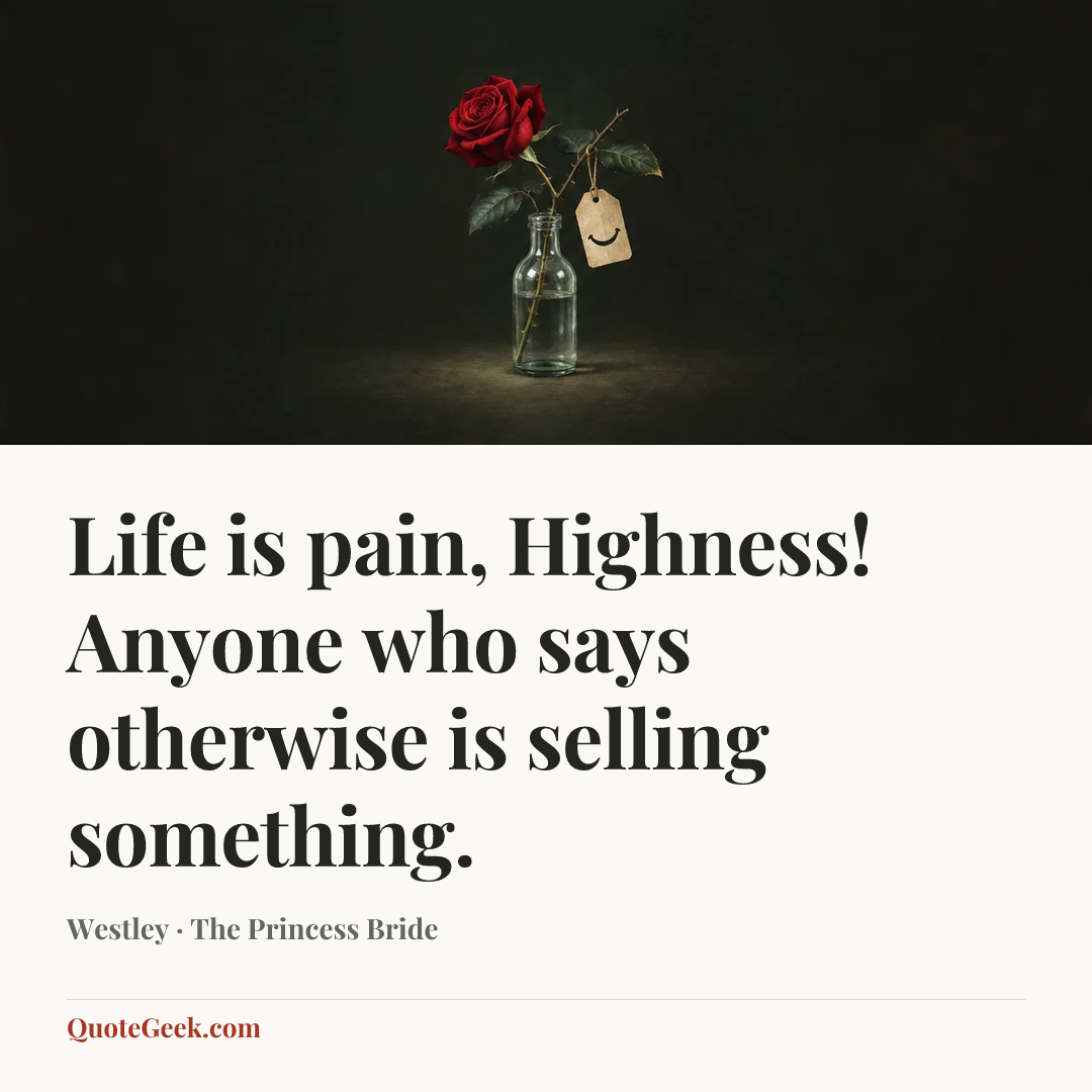 “Life is pain, Highness! Anyone who says otherwise is selling something.” — Westley · The Princess Bride. Illustrated QuoteGeek card.