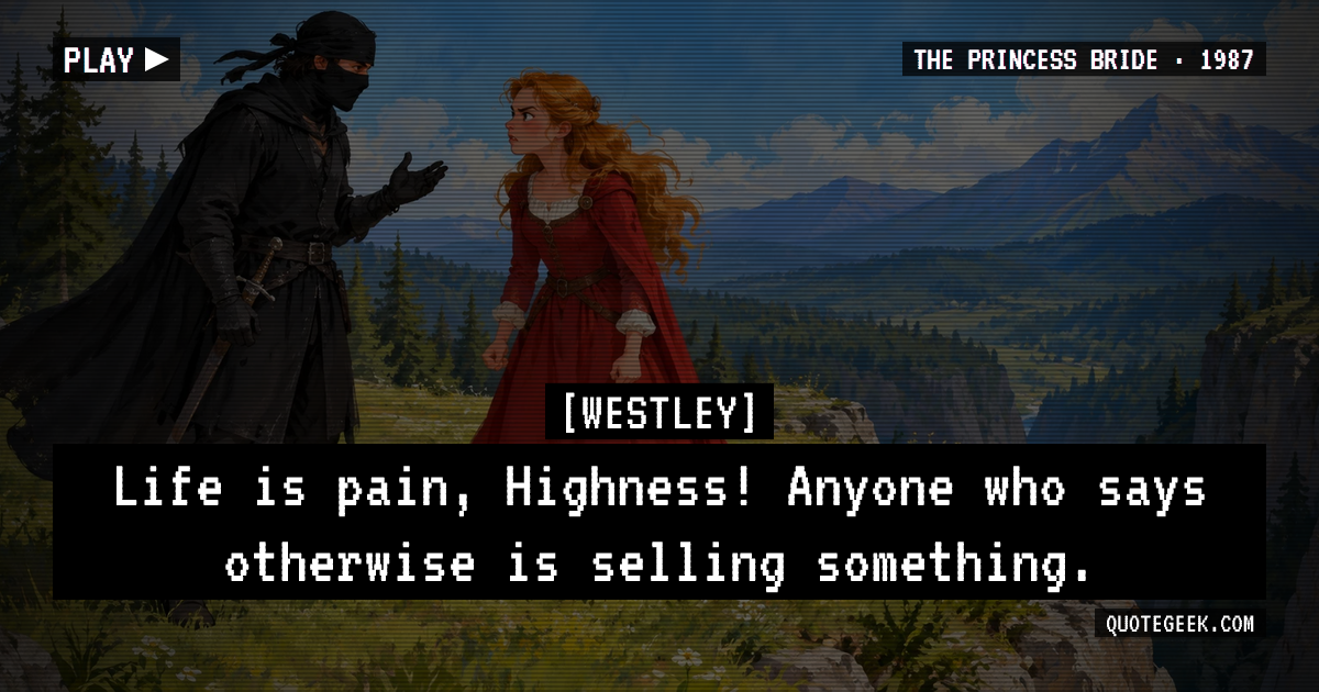 “Life is pain, Highness! Anyone who says otherwise is selling something.” — Westley · The Princess Bride. Illustrated QuoteGeek card.