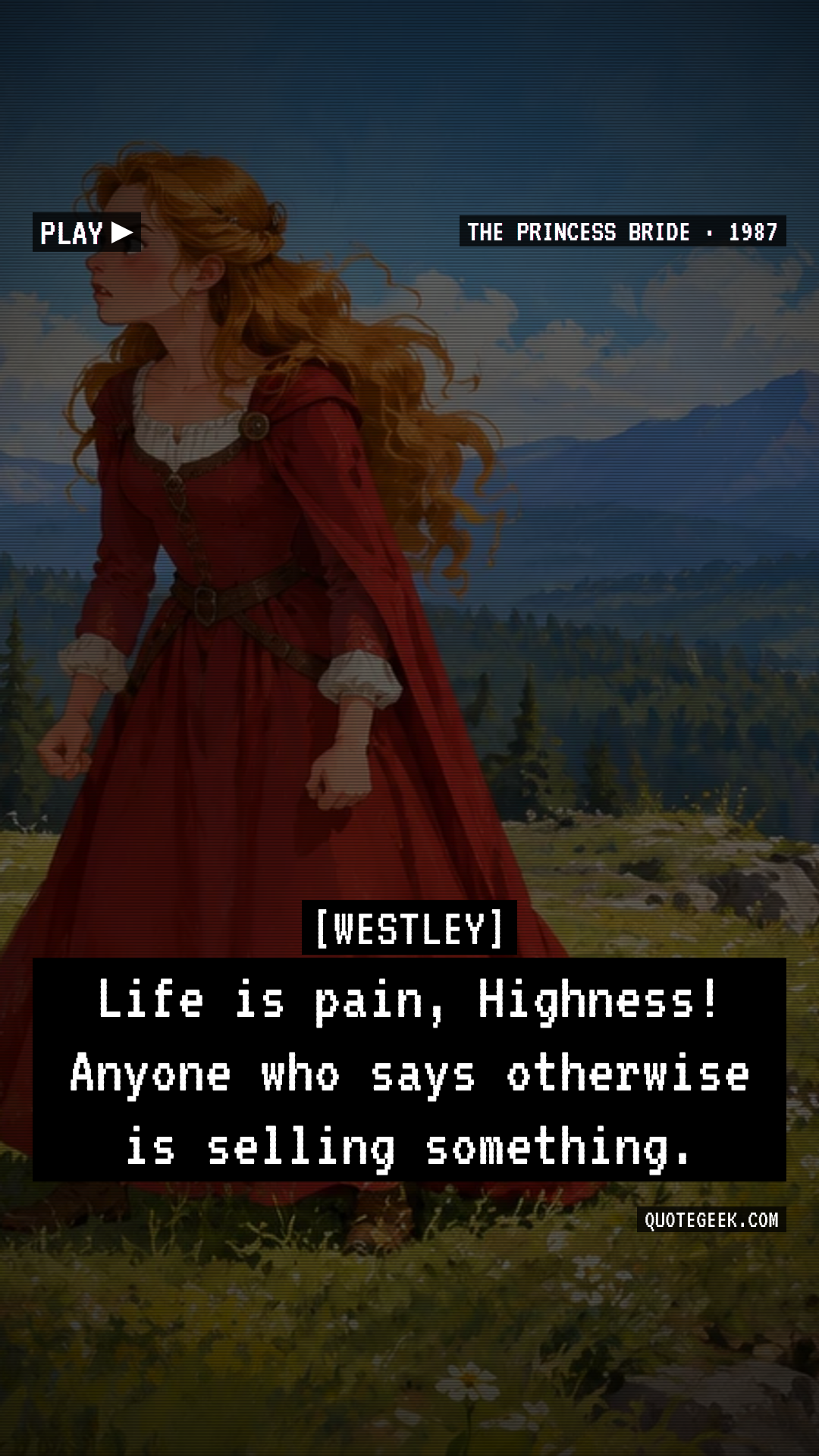 “Life is pain, Highness! Anyone who says otherwise is selling something.” — Westley · The Princess Bride. Illustrated QuoteGeek card.