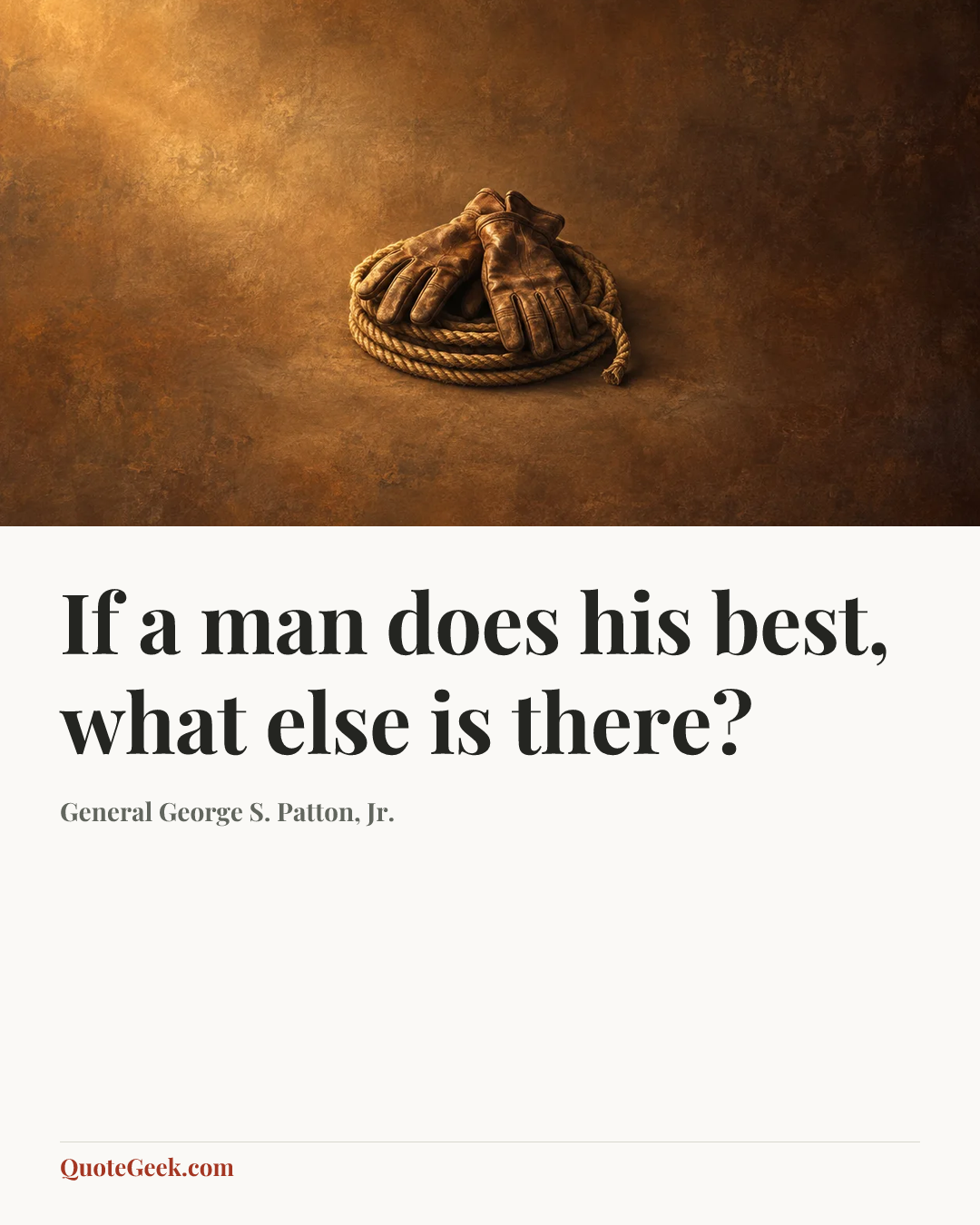 “If a man does his best, what else is there?” — General George S. Patton, Jr.. Illustrated QuoteGeek card.