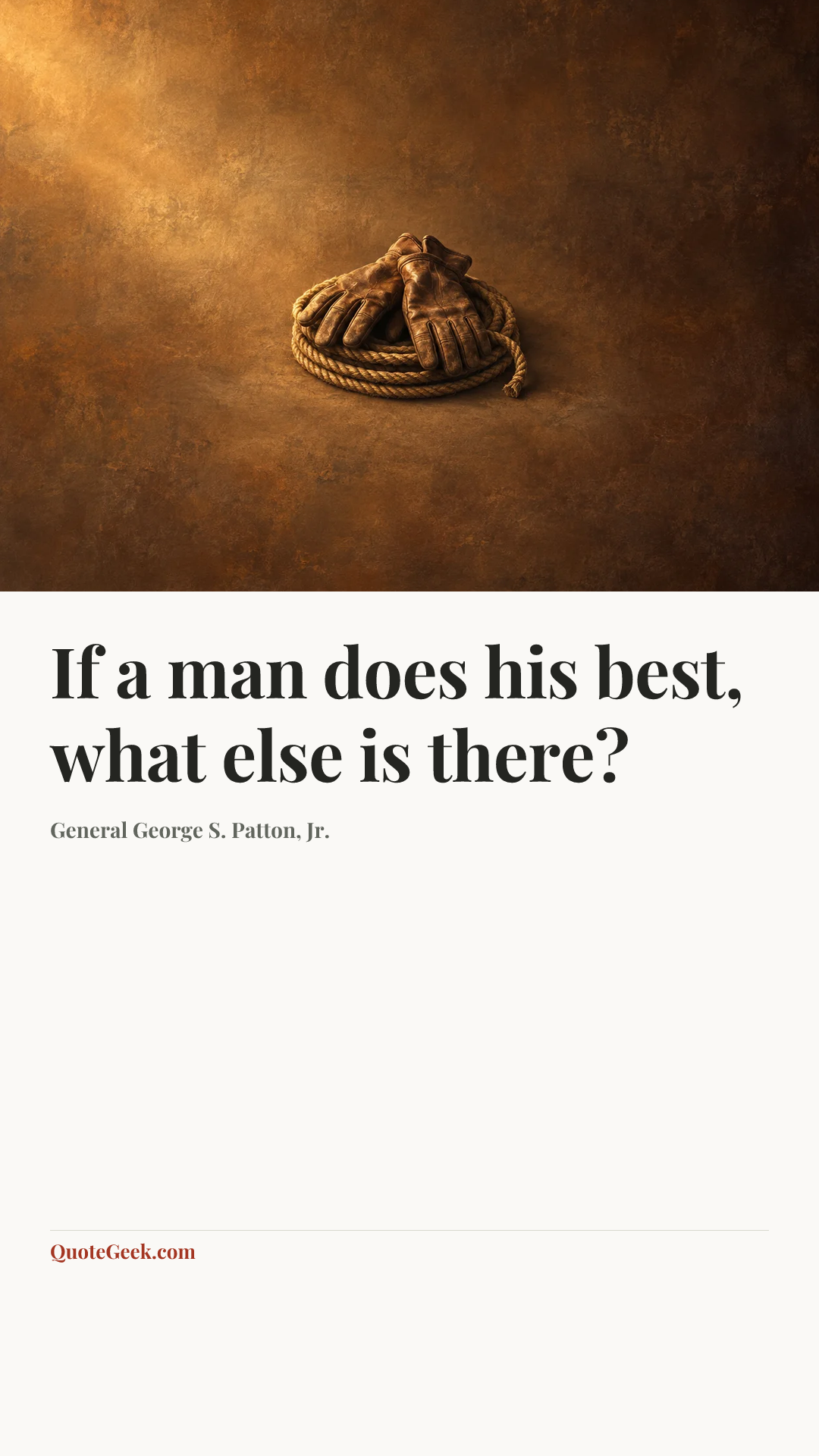 “If a man does his best, what else is there?” — General George S. Patton, Jr.. Illustrated QuoteGeek card.