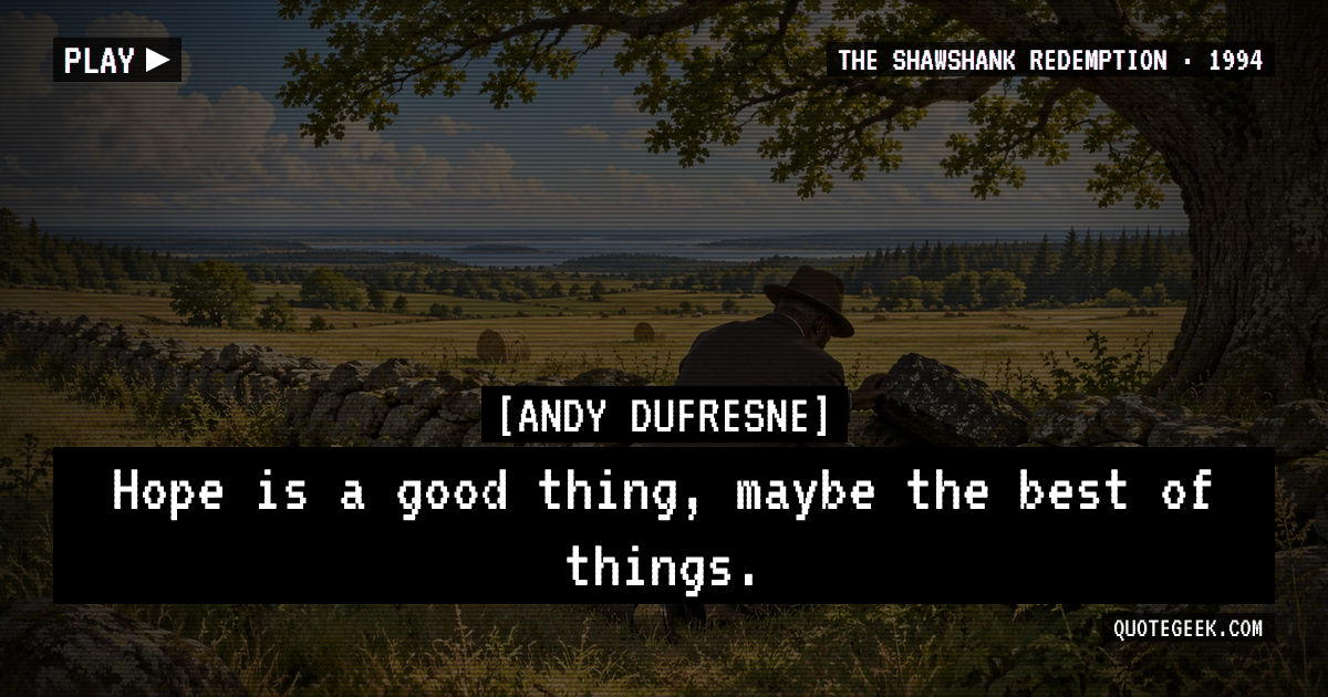 “Hope is a good thing, maybe the best of things.” — Andy Dufresne · The Shawshank Redemption. Illustrated QuoteGeek card.