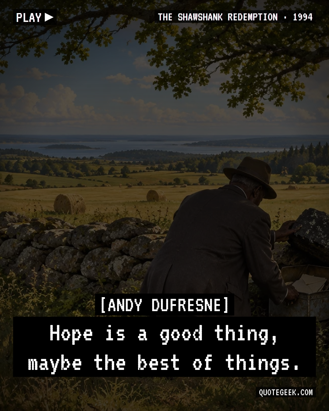 “Hope is a good thing, maybe the best of things.” — Andy Dufresne · The Shawshank Redemption. Illustrated QuoteGeek card.