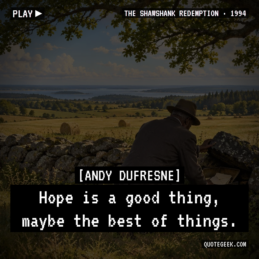 “Hope is a good thing, maybe the best of things.” — Andy Dufresne · The Shawshank Redemption. Illustrated QuoteGeek card.
