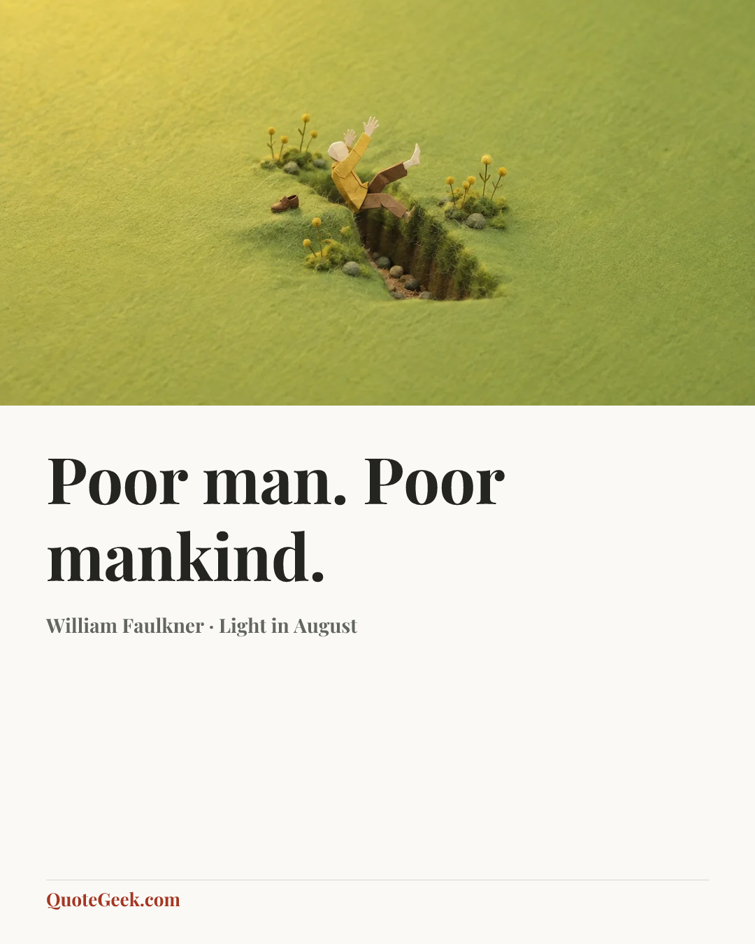 “Poor man. Poor mankind.” — William Faulkner · Light in August. Illustrated QuoteGeek card.