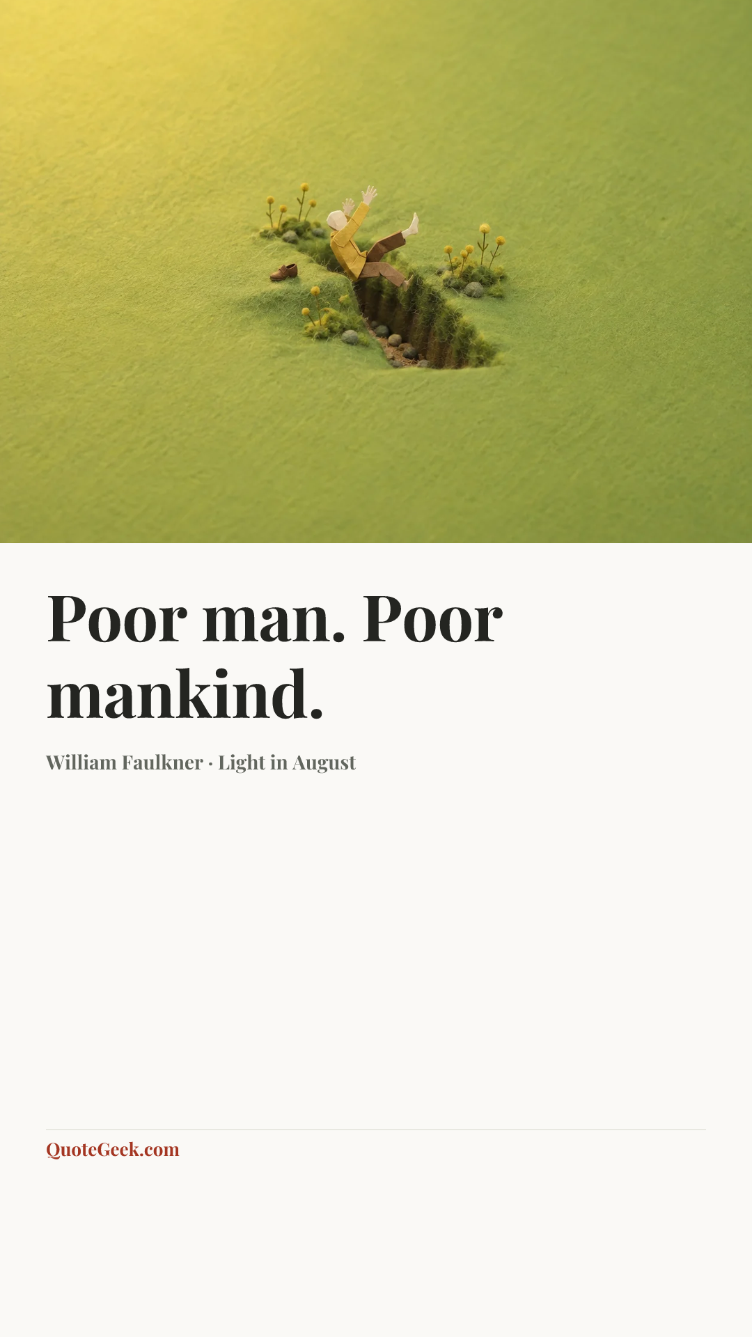 “Poor man. Poor mankind.” — William Faulkner · Light in August. Illustrated QuoteGeek card.