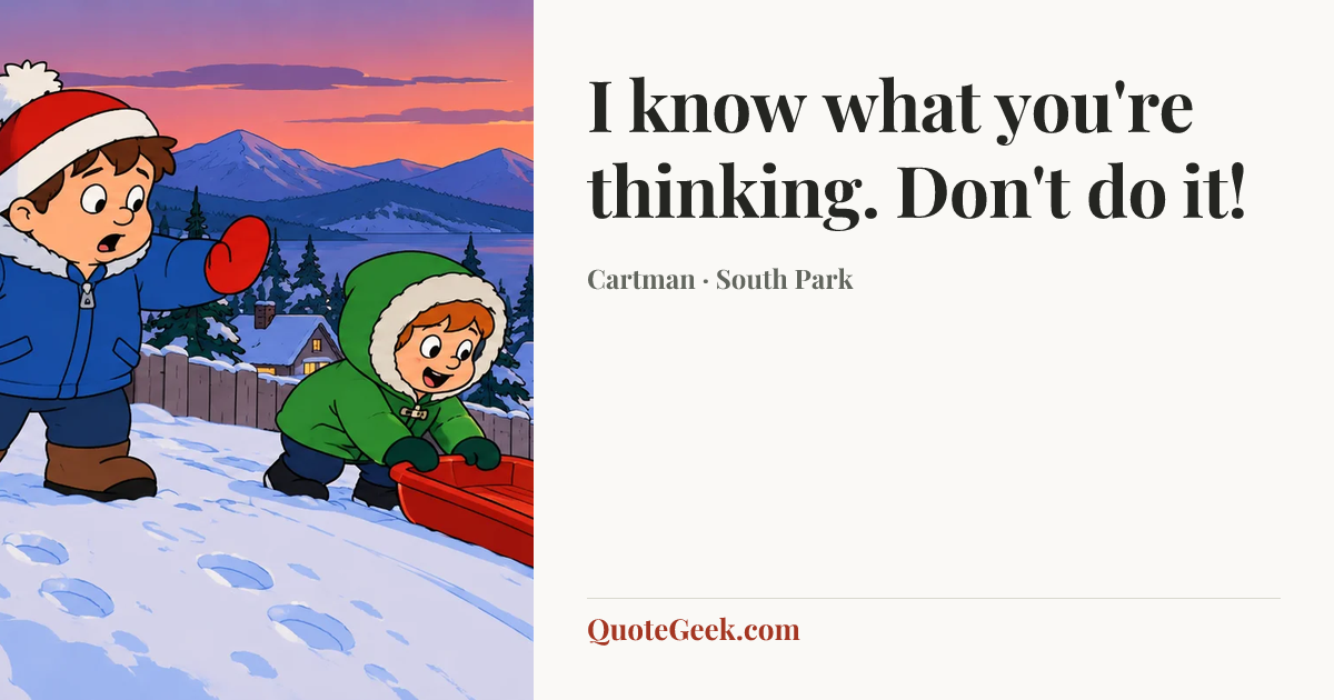 “I know what you're thinking. Don't do it!” — Cartman · South Park. Illustrated QuoteGeek card.