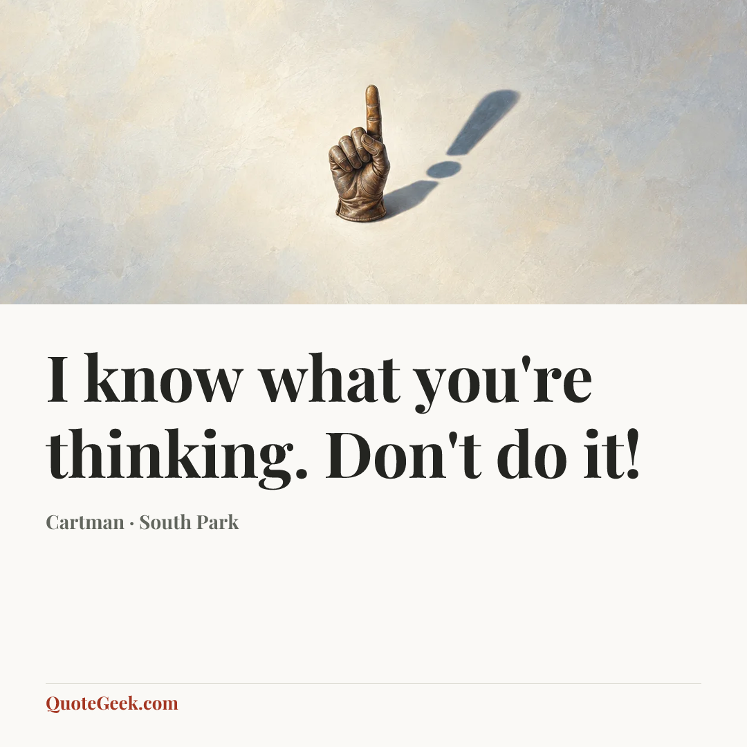 “I know what you're thinking. Don't do it!” — Cartman · South Park. Illustrated QuoteGeek card.