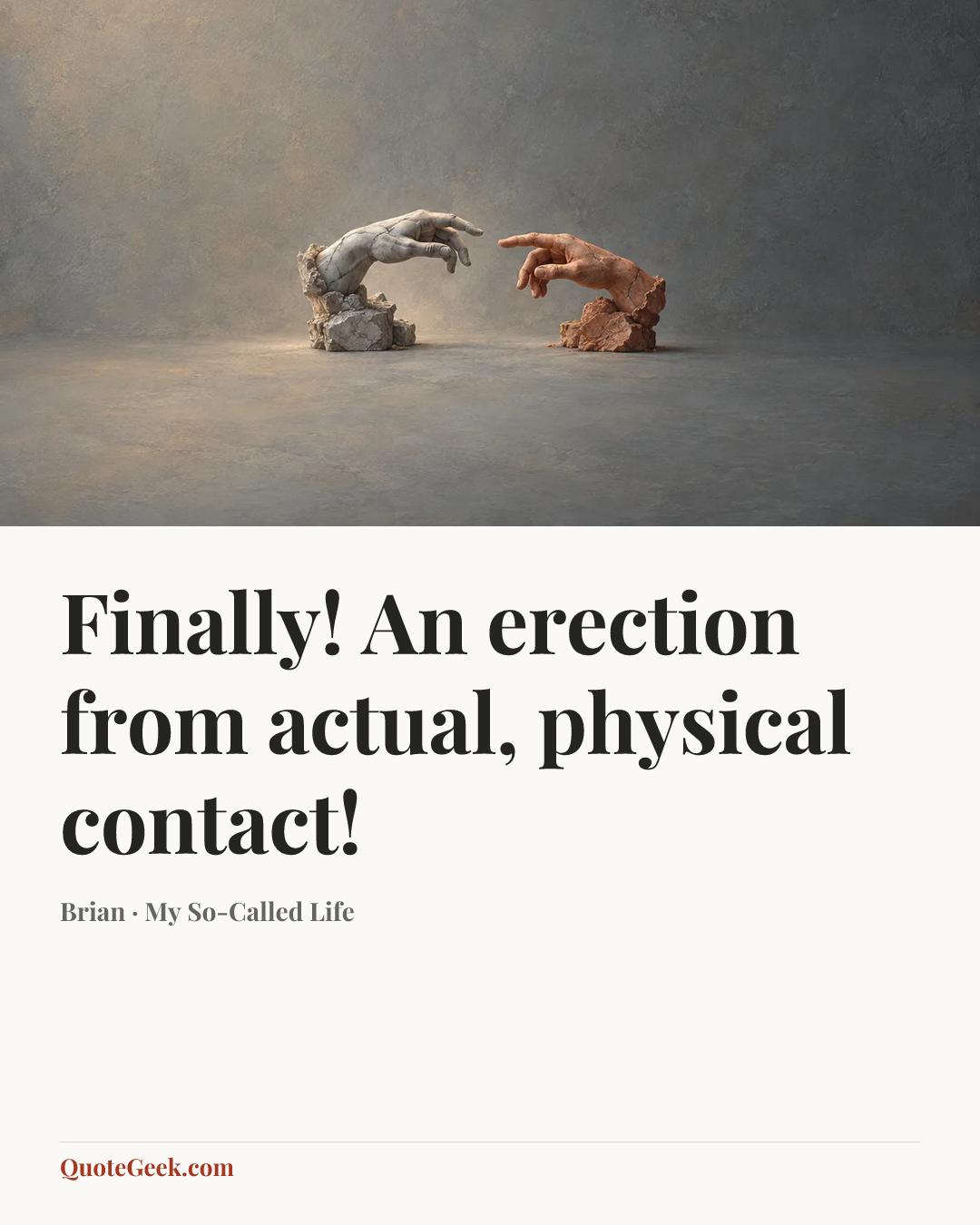 “Finally! An erection from actual, physical contact!” — Brian · My So-Called Life. Illustrated QuoteGeek card.