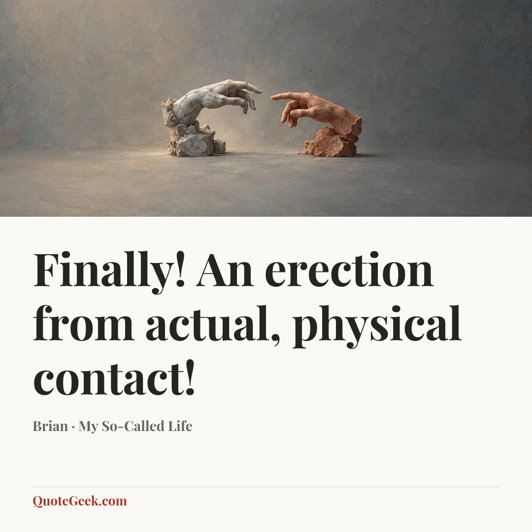 “Finally! An erection from actual, physical contact!” — Brian · My So-Called Life. Illustrated QuoteGeek card.