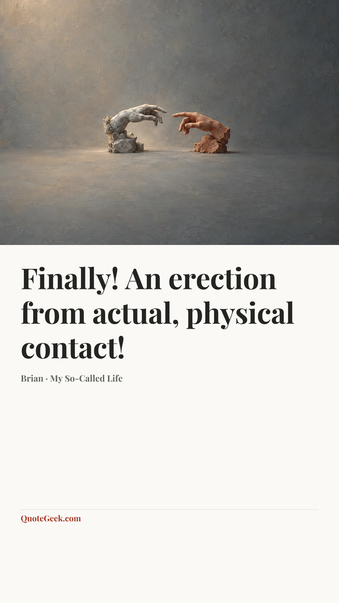 “Finally! An erection from actual, physical contact!” — Brian · My So-Called Life. Illustrated QuoteGeek card.