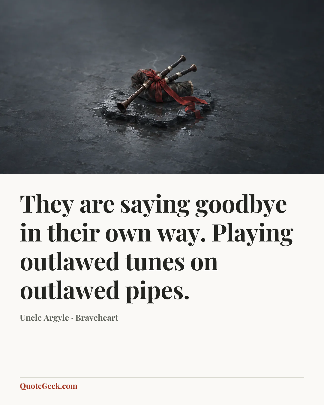 “They are saying goodbye in their own way. Playing outlawed tunes on outlawed pipes.” — Uncle Argyle · Braveheart. Illustrated QuoteGeek card.