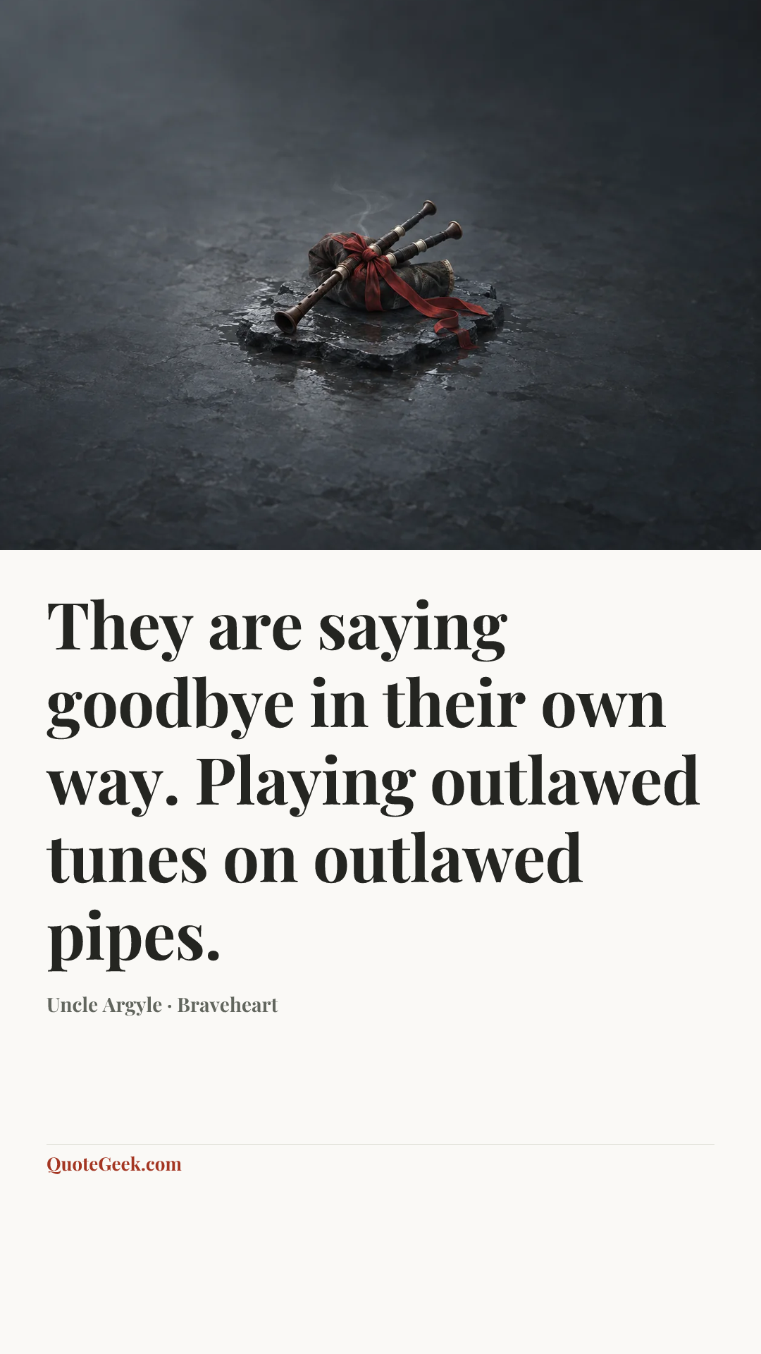 “They are saying goodbye in their own way. Playing outlawed tunes on outlawed pipes.” — Uncle Argyle · Braveheart. Illustrated QuoteGeek card.