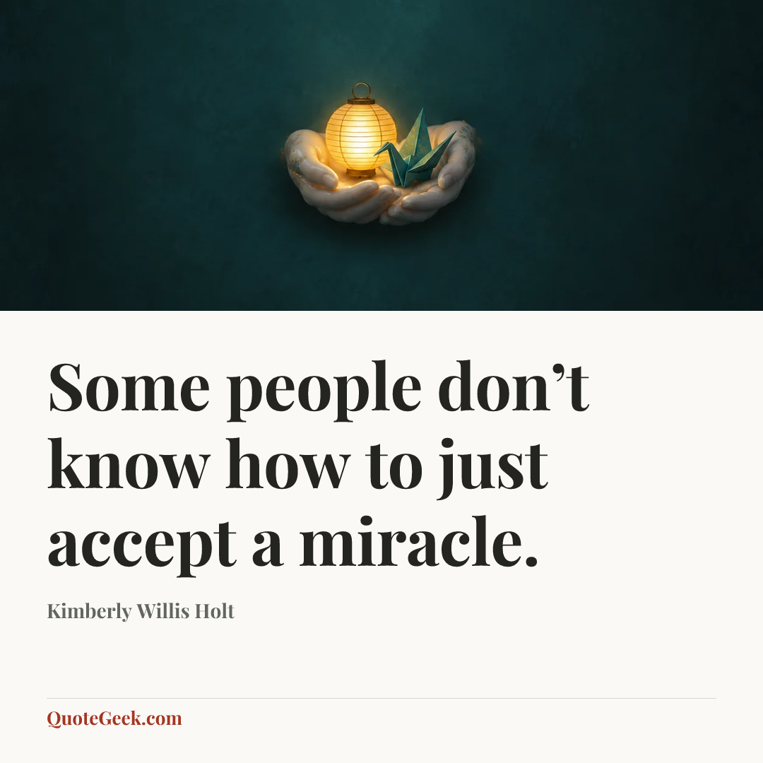 “Some people don’t know how to just accept a miracle.” — Kimberly Willis Holt. Illustrated QuoteGeek card.